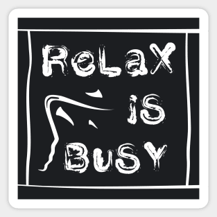 Relax Is Busy Sticker